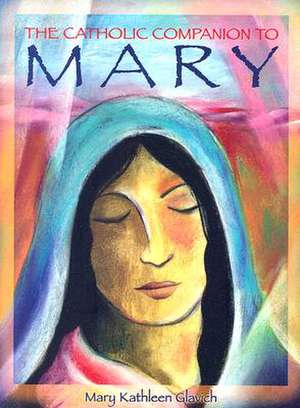 The Catholic Companion to Mary de Mary Kathleen Glavich