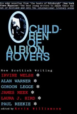 Children of Albion Rovers: An Anthology of New Scottish Writing de Irvine Welsh