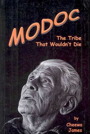 Modoc: The Tribe That Wouldn't Die de Cheewa James