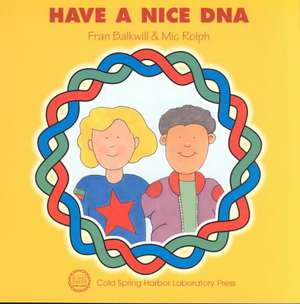 Have a Nice DNA: Genes, Genomes, and Society de Frances R. Balkwill