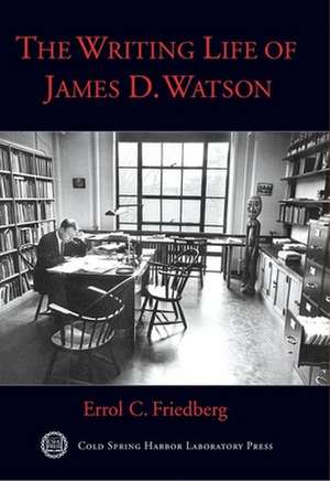 The Writing Life of James D. Watson de Errol Friedberg