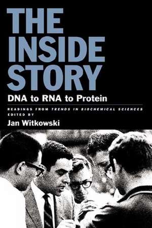 The Inside Story: DNA to RNA to Protein de Jan Ed Witkowski