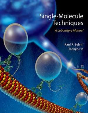 Single Molecule Techniques: A Laboratory Manual de Paul R. Selvin