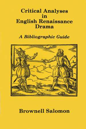 Critical Analyses in English Renaissance Drama: A Bibliographic Guide de Brownell Salomon