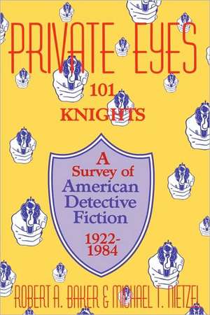 Private Eyes: One Hundred and One Knights: A Survey of American Detective Fiction 1922–1984 de Robert A. Baker