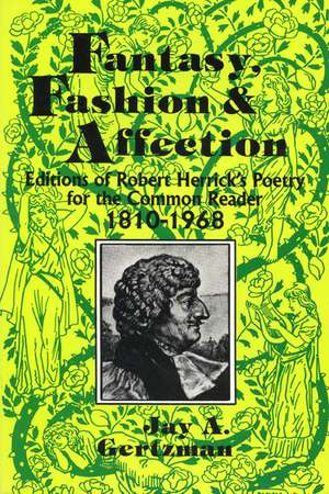 Fantasy, Fashion, and Affection: Editions of Robert Herrick's Poetry for the Common Reader, 1810–1968 de Jay Gertzman