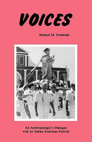 Voices: An Anthropologist's Dialogue with an Italian-American Festival de Richard M. Swiderski