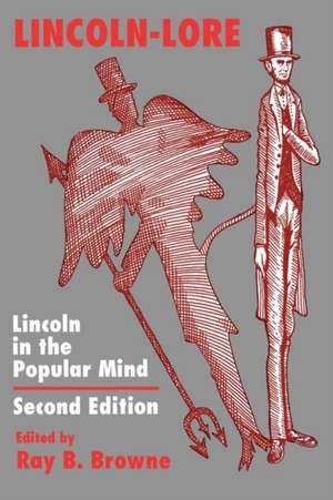 Lincoln-Lore: Lincoln in the Popular Mind de Ray B. Browne