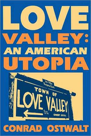 Love Valley: An American Utopia de Conrad Ostwalt