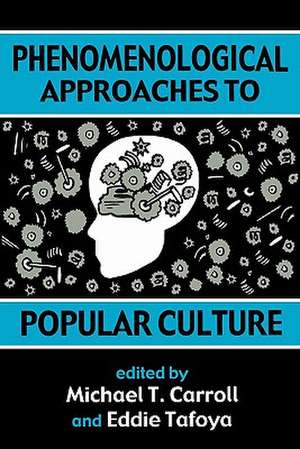 Phenomenological Approaches to Popular Culture de Michael T. Carroll