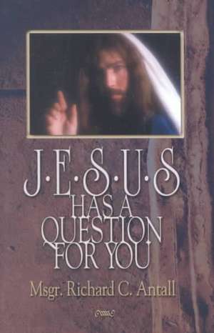 Jesus Has a Question for You de Richard C. Antall