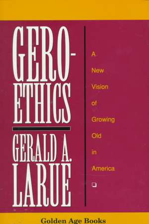 Geroethics de Gerald A Larue