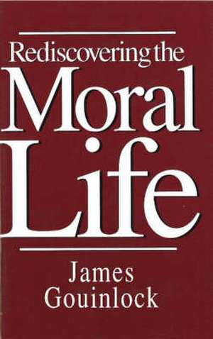 Rediscovering the Moral Life de James Gouinlock