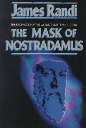 The Mask of Nostradamus de James Randi