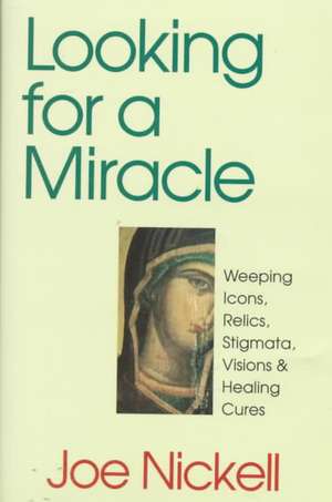 Looking for a Miracle de Joe Nickell