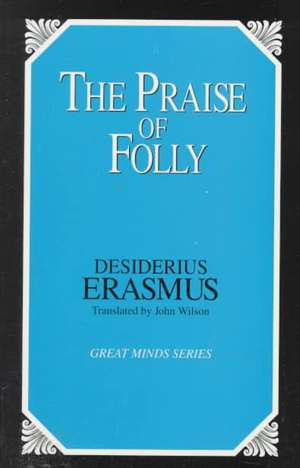 The Praise of Folly de Desiderius Erasmus