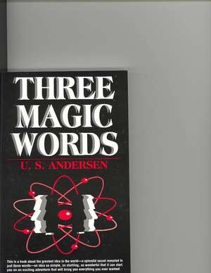 Three Magic Words: The Key to Power, Peace and Plenty de U. S. Andersen