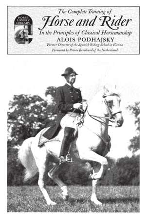 The Complete Training of Horse and Rider in the Principles of Classical Horsemanship de Alois Podhajsky