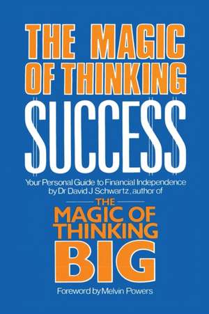 Magic of Thinking Success de David J. Schwartz