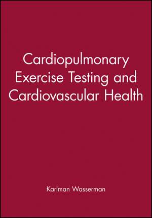 Cardiopulmonary Exercise Testing and Cardiovascular Health de K Wasserman