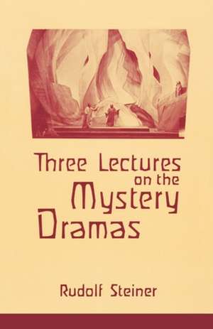 Three Lectures on the Mystery Dramas: The Portal of Initiation and the Soul's Probation de Rudolf Steiner