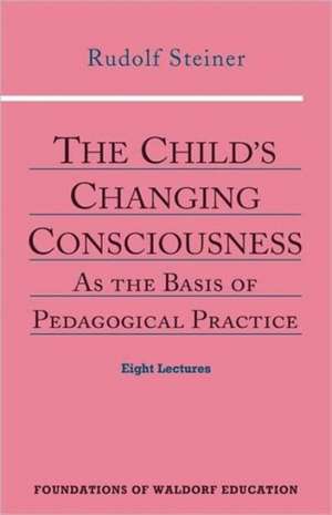 The Child's Changing Consciousness de Rudolf Steiner