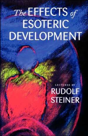 The Effects of Esoteric Development de Rudolf Steiner