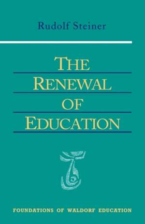 The Renewal of Education: (Cw 301) de Rudolf Steiner