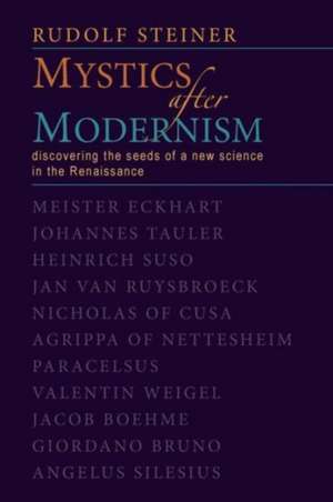 Mystics After Modernism: Discovering the Seeds of a New Science in the Renaissance (Cw 7) de Rudolf Steiner