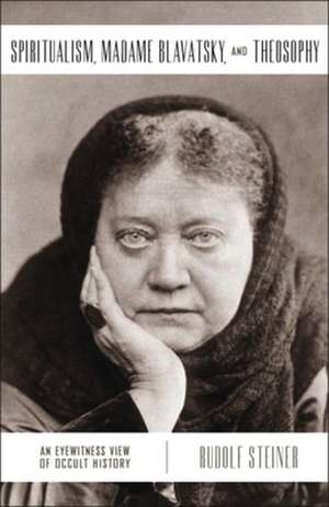 Spiritualism, Madame Blavatsky and Theosophy de Rudolf Steiner