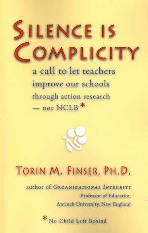 Silence Is Complicity: A Call to Let Teachers Improve Our Schools Through Action Research Not Nclb* de Torin M. Finser