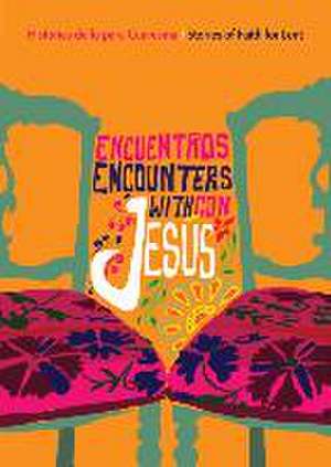 Encuentros Con Jesús / Encounters with Jesus: Historias de Fe Para Cuaresma / Stories of Faith for Lent de Hugo Olaiz