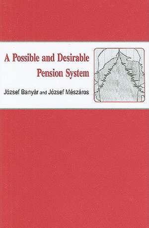 A Possible and Desirable Pension System de Jósef Banyár