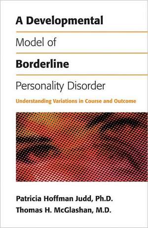 A Developmental Model of Borderline Personality Disorder de Patricia Hoffman Judd