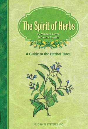 The Spirit of Herbs: A Guide to the Herbal Tarot de Michael Tierra