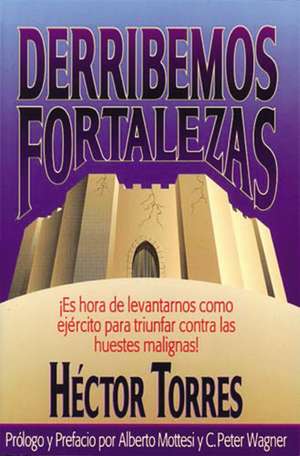 Derribemos fortalezas de Héctor P. Torres