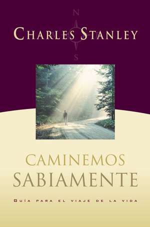 Caminemos sabiamente de Charles F. Stanley