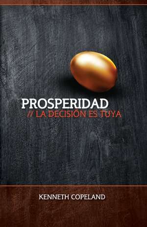 Prosperidad: Prosperity - The Choice Is Yours de Kenneth Copeland