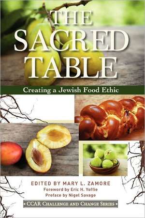 The Sacred Table: Creating a Jewish Food Ethic de Mary L. Zamore