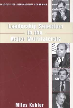 Leadership Selection in the Major Multilaterals de Miles Kahler