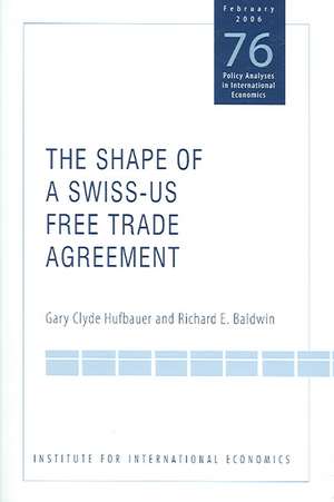 The Shape of a Swiss–US Free Trade Agreement de Gary Clyde Hufbauer