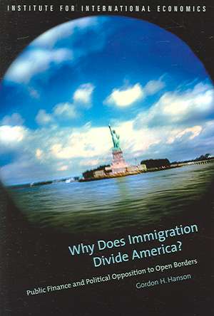 Why Does Immigration Divide America? – Public Finance and Political Opposition to Open Borders de Gordon Hanson