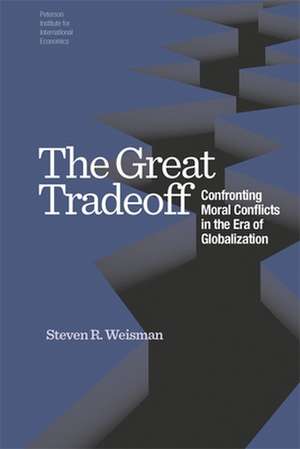 The Great Tradeoff – Confronting Moral Conflicts in the Era of Globalization de Steven Weisman