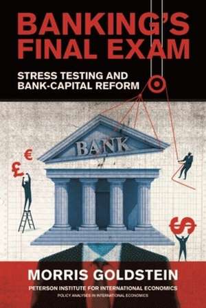 Banking′s Final Exam – Stress Testing and Bank–Capital Reform de Morris Goldstein