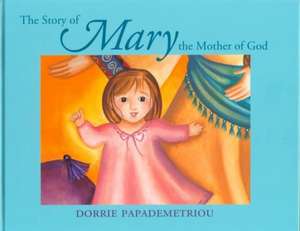 Story of Mary the Mother of God The de D Papademetriou