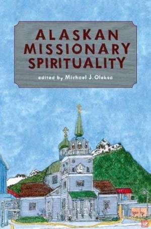 Alaskan Missionary Spirituality de Oleksa