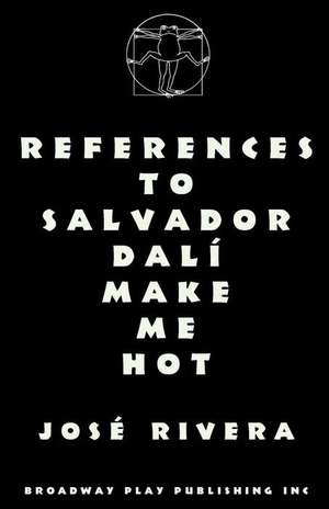 References to Salvador Dali Make Me Hot de Jose Rivera