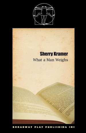 What a Man Weighs de Sherry Kramer