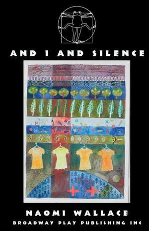 And I and Silence de Naomi Wallace