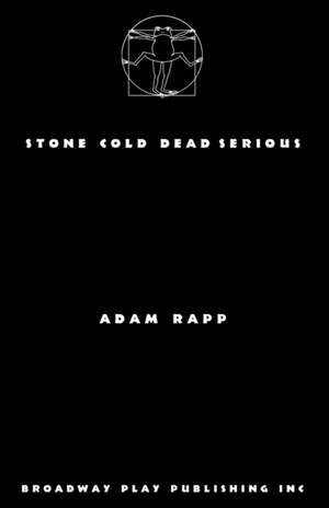 Stone Cold Dead Serious de Adam Rapp